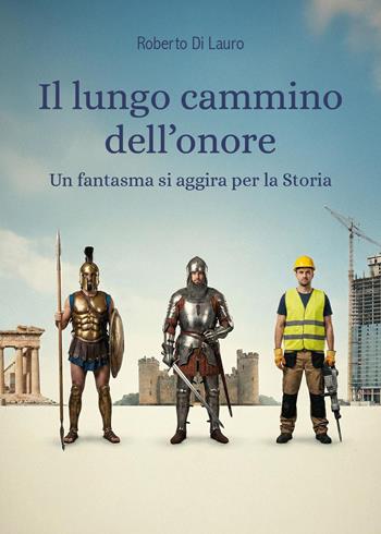 Il lungo cammino dell'onore. Un fantasma si aggira per la Storia - Roberto Di Lauro - Libro Youcanprint 2026 | Libraccio.it