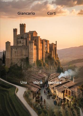 Una storia secolare - Giancarlo Corti - Libro Youcanprint 2026 | Libraccio.it