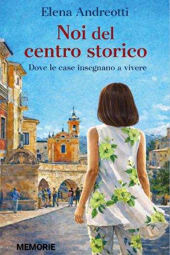 Noi del centro storico. Dove le case insegnano a vivere - Elena Andreotti - Libro Youcanprint 2026 | Libraccio.it