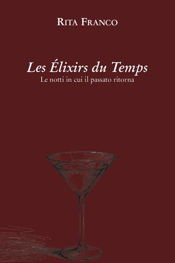 Les élixirs du temps. Le notti in cui il passato ritorna - Rita Franco - Libro Youcanprint 2026 | Libraccio.it