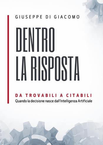 Dentro la risposta. Da trovabili a citabili nell'era dell'intelligenza artificiale - Giuseppe Di Giacomo - Libro Youcanprint 2026 | Libraccio.it