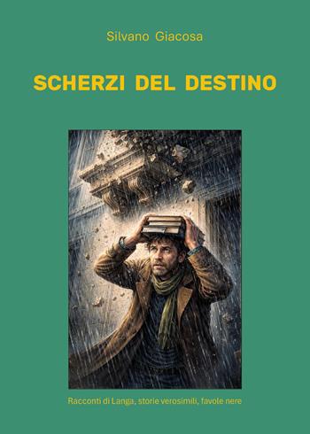 Scherzi del destino - Silvano Giacosa - Libro Youcanprint 2026 | Libraccio.it