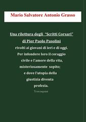 Una rilettura degli «Scritti Corsari» di Pier Paolo Pasolini rivolti ai giovani di ieri e di oggi per infondere loro il coraggio civile e l'amore della vita, misteriosamente sopito; e dove l'utopia della giustizia diventa profezia