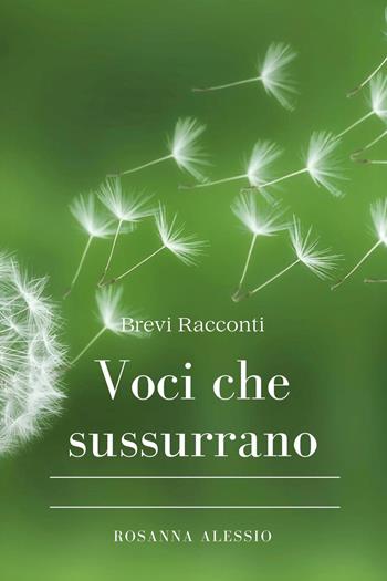 Voci che sussurrano - Rosanna Alessio - Libro Youcanprint 2026 | Libraccio.it