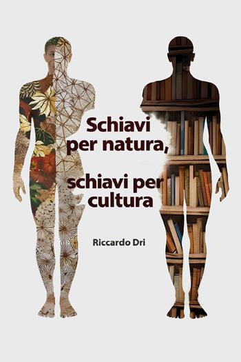 Schiavi per natura, schiavi per cultura - Riccardo Dri - Libro Youcanprint 2026 | Libraccio.it