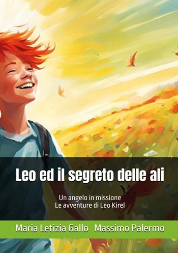 Leo e il segreto delle ali - Maria Letizia Gallo, Massimo Palermo - Libro Youcanprint 2026 | Libraccio.it