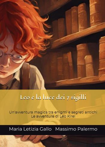 Leo e la luce dei sette sigilli - Maria Letizia Gallo, Massimo Palermo - Libro Youcanprint 2026 | Libraccio.it