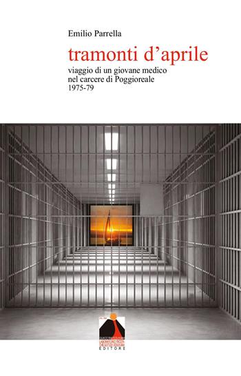 Tramonti d'aprile. Viaggio di un giovane medico nel carcere di Poggioreale 1975-79 - Emilio Parrella - Libro Youcanprint 2026 | Libraccio.it