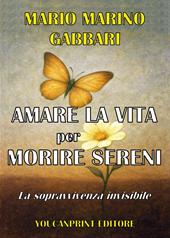Amare la vita per morire sereni. La sopravvivenza invisibile