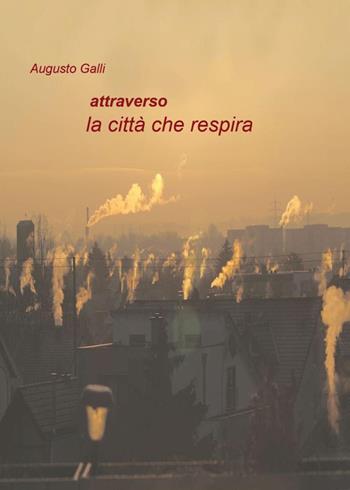 Attraverso la città che respira - Augusto Galli - Libro Youcanprint 2026 | Libraccio.it