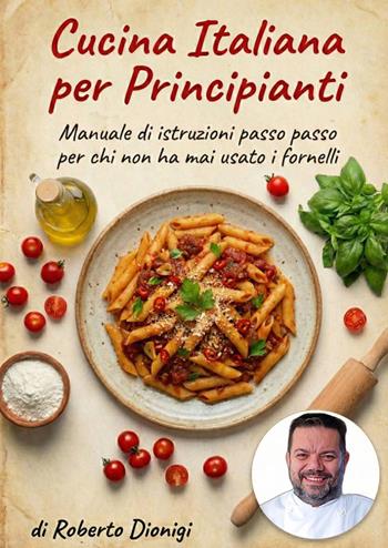Cucina italiana per principianti - Roberto Dionigi - Libro Youcanprint 2026 | Libraccio.it