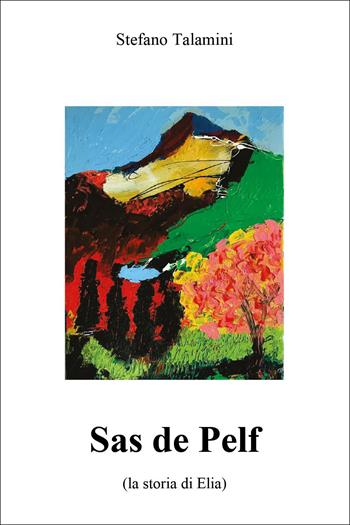 Sas de Pelf (la storia di Elia) - Stefano Talamini - Libro Youcanprint 2026 | Libraccio.it