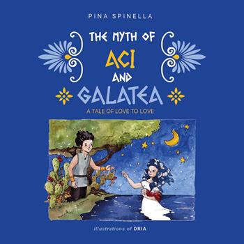 The myth of Aci and Galatea. A tale of love to love - Giuseppa Spinella - Libro Youcanprint 2026 | Libraccio.it