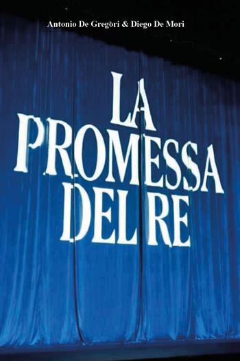La promessa del re - Antonio De Gregori, Diego De Mori - Libro Youcanprint 2026 | Libraccio.it