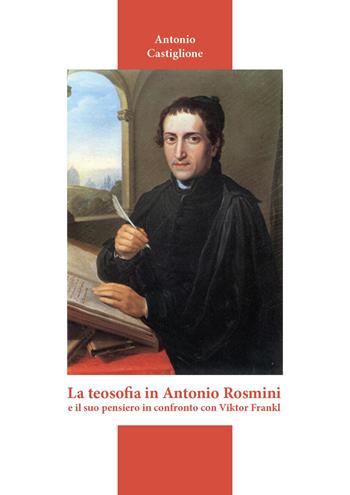 La teosofia in Antonio Rosmini e il suo pensiero in confronto con Viktor Frankl - Antonio Castiglione - Libro Youcanprint 2026 | Libraccio.it