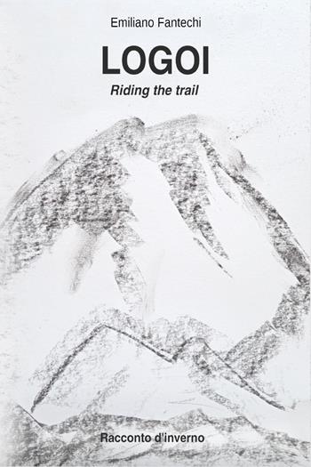 Logoi. Riding the trail. Racconto d'inverno - Emiliano Fantechi - Libro Youcanprint 2026 | Libraccio.it