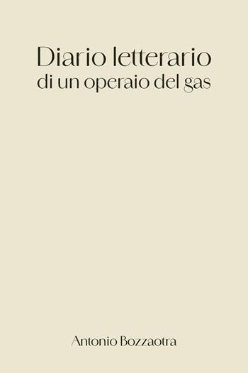 Diario letterario di un operaio del gas - Antonio Bozzaotra - Libro Youcanprint 2026 | Libraccio.it