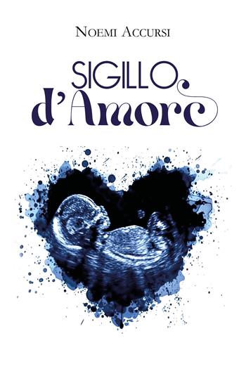 Sigillo d'amore - Noemi Accursi - Libro Youcanprint 2026 | Libraccio.it