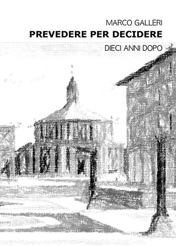 Prevedere per decidere. Dieci anni dopo - Marco Galleri - Libro Youcanprint 2026 | Libraccio.it