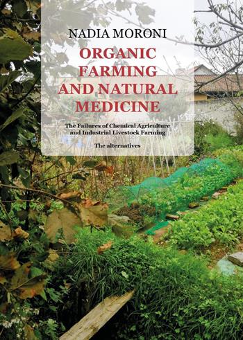 Organic farming and natural medicine. The dangers of chemical agriculture and industrial livestock farming. Alternatives - Nadia Moroni - Libro Youcanprint 2026 | Libraccio.it