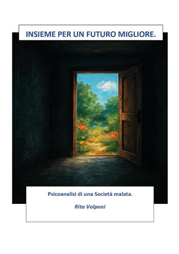 Insieme per un futuro migliore. Psicoanalisi di una società malata - Rita Volponi - Libro Youcanprint 2026 | Libraccio.it