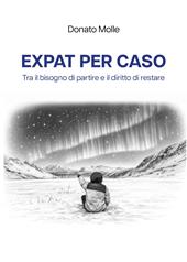 Expat per caso. Tra il bisogno di partire e il diritto di restare