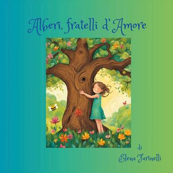 Alberi, fratelli d'amore. Ediz. illustrata - Elena Farinelli - Libro Youcanprint 2026 | Libraccio.it