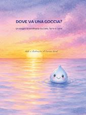 Dove va una goccia d'acqua? Viaggio tra cielo, terra e cuore