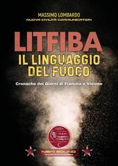 Litfiba. Il linguaggio del fuoco. Cronache dei giorni di fiamma e visione