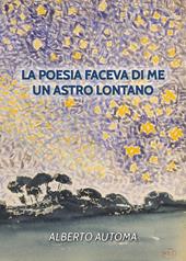 La poesia faceva di me un astro lontano