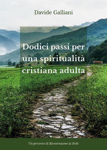 Dodici passi per una spiritualità cristiana adulta - Davide Galliani - Libro Youcanprint 2026 | Libraccio.it
