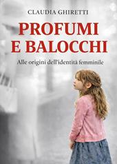 Profumi e balocchi. Alle origini dell'identità femminile