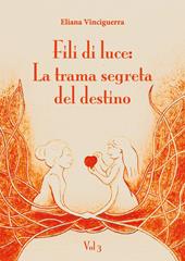 Fili di luce. La trama segreta del destino. Vol. 3