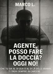 Agente, posso fare la doccia? Oggi no!
