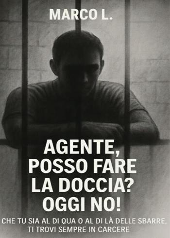 Agente, posso fare la doccia? Oggi no! - Marco L. - Libro Youcanprint 2026 | Libraccio.it