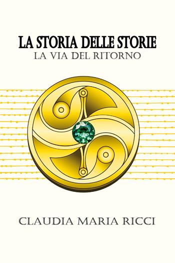 La storia delle storie. La via del ritorno - Claudia Ricci - Libro Youcanprint 2026 | Libraccio.it