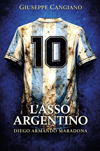 L'asso argentino. Diego Armando Maradona - Giuseppe Cangiano - Libro Youcanprint 2026 | Libraccio.it