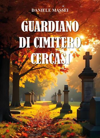 Guardiano di cimitero cercasi - Daniele Massei - Libro Youcanprint 2026 | Libraccio.it