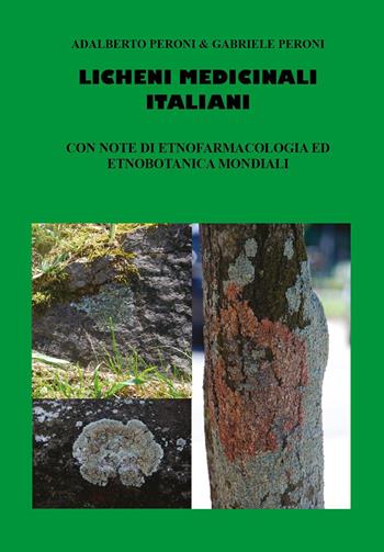 Licheni medicinali italiani con note di etnofarmacologia ed etnobotanica mondiali - Adalberto Peroni, Gabriele Peroni - Libro Youcanprint 2026 | Libraccio.it