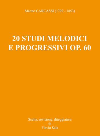 Matteo Carcassi (1792-1853): 20 Studi melodici e progressivi op. 60 per chitarra - Flavio Sala - Libro Youcanprint 2026 | Libraccio.it