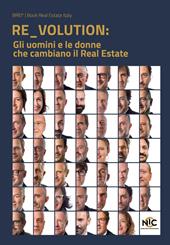 RE_VOLUTION. Gli uomini e le donne che cambiano il Real Estate