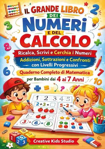 Il grande libro dei numeri e del calcolo. Ricalca, scrivi e cerchia i numeri. Addizioni, sottrazioni e confronti con livelli progressivi. Quaderno completo di matematica per bambini dai 4 ai 7 anni  - Libro Youcanprint 2026 | Libraccio.it