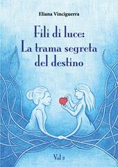 Fili di luce. La trama segreta del destino. Vol. 2