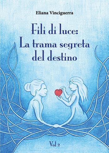 Fili di luce. La trama segreta del destino. Vol. 2 - Eliana Vinciguerra - Libro Youcanprint 2026 | Libraccio.it