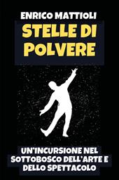 Stelle di polvere. Un'incursione nel sottobosco dell'arte e dello spettacolo