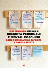 Seminari di crescita personale e mental coaching. Come potenziare le capacità e dare la svolta