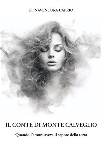 Il conte di Monte Caldeggio. Quando l'amore aveva il sapore della terra - Bonaventura Caprio - Libro Youcanprint 2026 | Libraccio.it