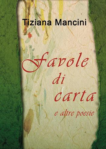 Favole di carta e altre poesie - Tiziana Mancini - Libro Youcanprint 2026 | Libraccio.it