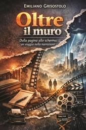 Oltre il muro. Dalla pagina allo schermo, un viaggio nella narrazione