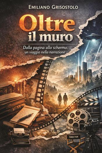 Oltre il muro. Dalla pagina allo schermo, un viaggio nella narrazione - Emiliano Grisostolo - Libro Youcanprint 2026 | Libraccio.it